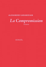 La Compromission, d’Alexandre Garabedian : l'ambition, la vertu et l'acide 