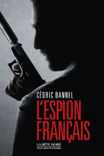 L'Espion français, de Cédric Bannel : S'il tombe, il tombera seul... 