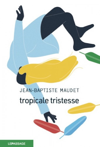 Tout plaquer pour l'Amazonie : Tropicale tristesse de Jean-Baptiste Maudet 