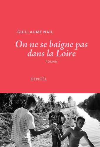 On ne se baigne pas dans la Loire de Guillaume Nail ActuaLitté
