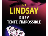 Riley tente l'impossible, de Jeff Lindsay : ça passe et ça casse 