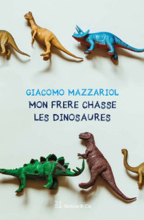 Mon frère chasse les dinosaures de Giacomo Mazzariol