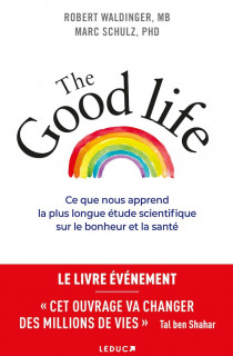 The Good life : comment être véritablement heureux