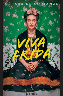 Viva Frida de Gérard de Cortanze : redécouvrir La coja