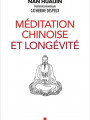 Méditation chinoise et longévité. Comment l'harmonie obtenue par la méditation renforce le corps et la santé