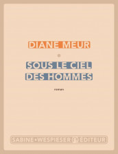 Diane Meur, Sous le ciel des hommes : Choisir de ne pas subir
