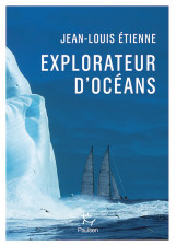 Explorateur d'océans de Jean-Louis Étienne : préserver la Terre...