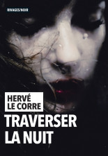 Traverser la nuit, Hervé Le Corre : le noir, définitive couleur 