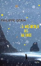 La mélancolie des baleines de Philippe Gerin : des lambeaux, une fraternité nouvelle