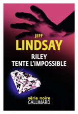 Riley tente l'impossible, de Jeff Lindsay : ça passe et ça casse 