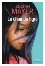 De Pékin à Nice : La chair du tigre, de Zoltán Mayer
