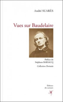 “Poète d’un seul livre, Baudelaire est le poète de plus d’un siècle”
