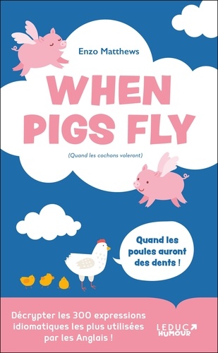 When pigs fly.  Understand the 300 most used idiomatic expressions by English people!